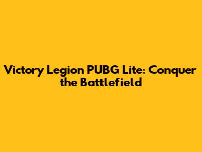 Victory Legion PUBG Lite: Conquer the Battlefield