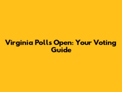 Virginia Polls Open: Your Voting Guide