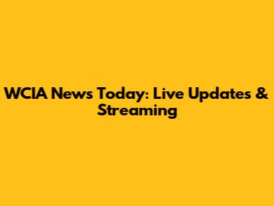 WCIA News Today: Live Updates & Streaming