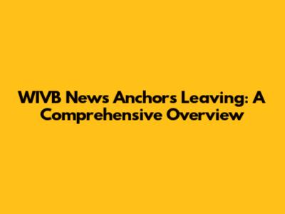 WIVB News Anchors Leaving: A Comprehensive Overview