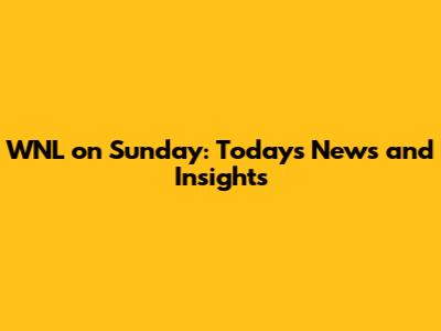 WNL on Sunday: Today's News and Insights