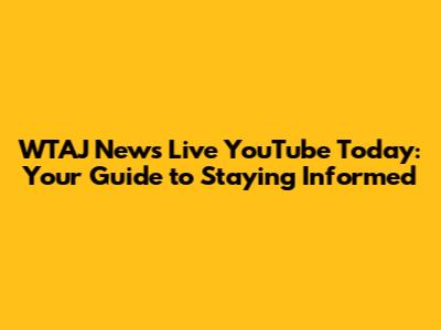 WTAJ News Live YouTube Today: Your Guide to Staying Informed