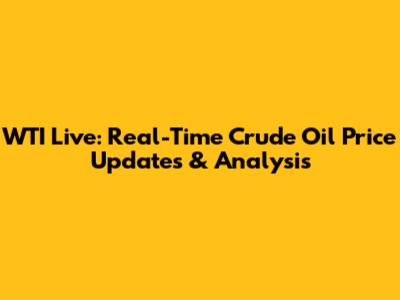 WTI Live: Real-Time Crude Oil Price Updates & Analysis