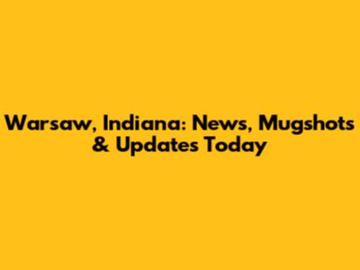 Warsaw, Indiana: News, Mugshots & Updates Today