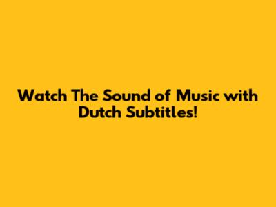 Watch 'The Sound of Music' with Dutch Subtitles!