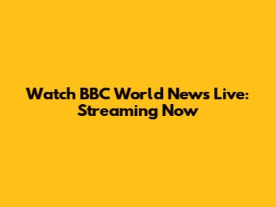 Watch BBC World News Live: Streaming Now