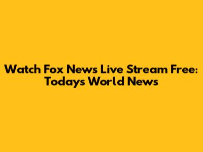 Watch Fox News Live Stream Free: Today's World News