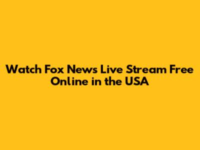 Watch Fox News Live Stream Free Online in the USA