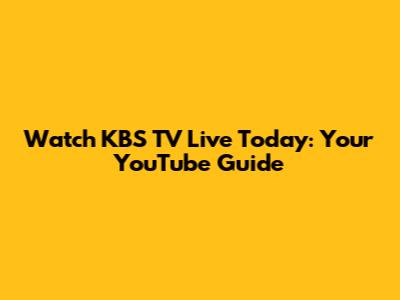 Watch KBS TV Live Today: Your YouTube Guide