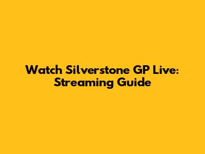 Watch Silverstone GP Live: Streaming Guide
