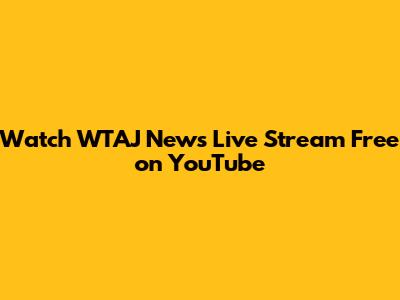 Watch WTAJ News Live Stream Free on YouTube