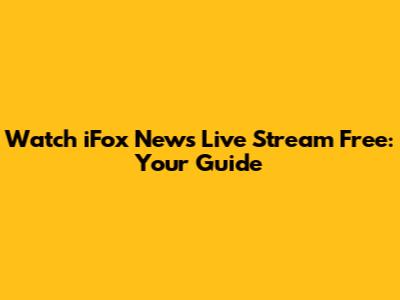 Watch iFox News Live Stream Free: Your Guide