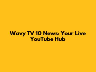 Wavy TV 10 News: Your Live YouTube Hub