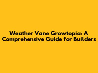 Weather Vane Growtopia: A Comprehensive Guide for Builders
