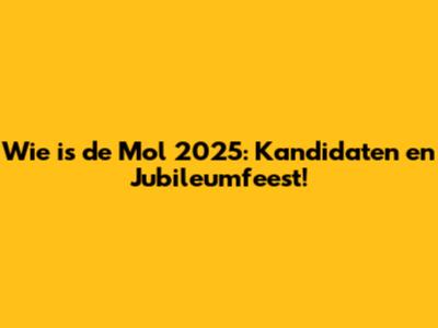 Wie is de Mol 2025: Kandidaten en Jubileumfeest!