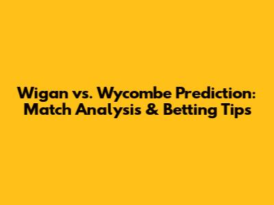 Wigan vs. Wycombe Prediction: Match Analysis & Betting Tips