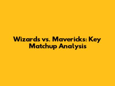 Wizards vs. Mavericks: Key Matchup Analysis
