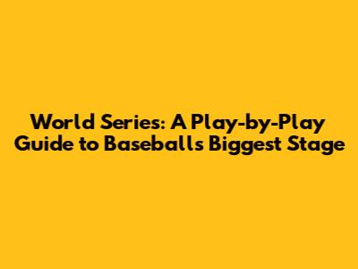 World Series: A Play-by-Play Guide to Baseball's Biggest Stage