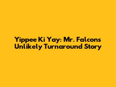 Yippee Ki Yay: Mr. Falcon's Unlikely Turnaround Story