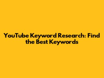 YouTube Keyword Research: Find the Best Keywords