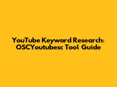 YouTube Keyword Research: OSCYoutubesc Tool Guide
