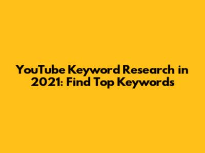 YouTube Keyword Research in 2021: Find Top Keywords