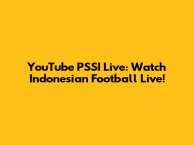 YouTube PSSI Live: Watch Indonesian Football Live!