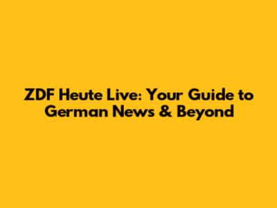 ZDF Heute Live: Your Guide to German News & Beyond