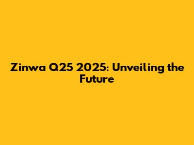 Zinwa Q25 2025: Unveiling the Future