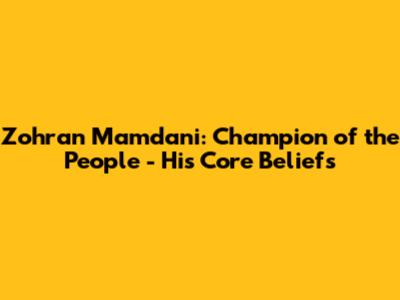 Zohran Mamdani: Champion of the People - His Core Beliefs