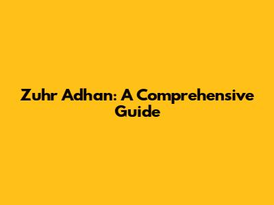 Zuhr Adhan: A Comprehensive Guide
