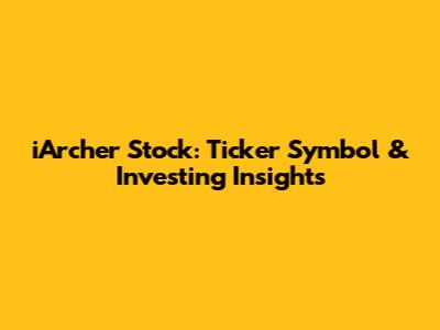 iArcher Stock: Ticker Symbol & Investing Insights