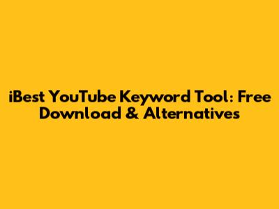 iBest YouTube Keyword Tool: Free Download & Alternatives