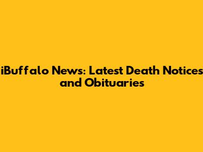 iBuffalo News: Latest Death Notices and Obituaries
