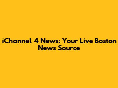iChannel 4 News: Your Live Boston News Source