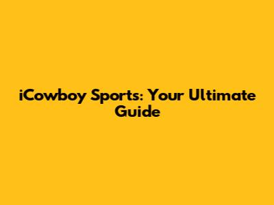 iCowboy Sports: Your Ultimate Guide