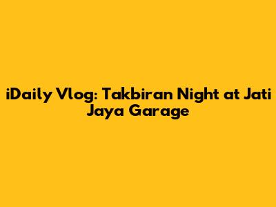 iDaily Vlog: Takbiran Night at Jati Jaya Garage