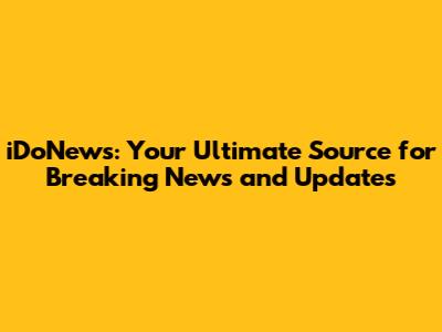 iDoNews: Your Ultimate Source for Breaking News and Updates