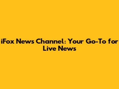 iFox News Channel: Your Go-To for Live News