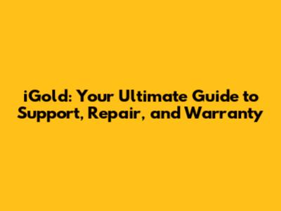 iGold: Your Ultimate Guide to Support, Repair, and Warranty