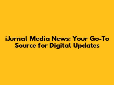 iJurnal Media News: Your Go-To Source for Digital Updates
