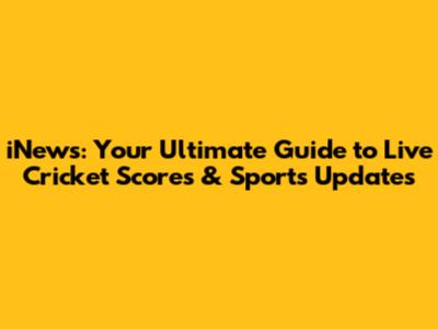 iNews: Your Ultimate Guide to Live Cricket Scores & Sports Updates