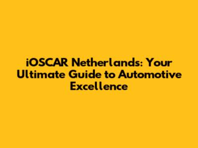 iOSCAR Netherlands: Your Ultimate Guide to Automotive Excellence