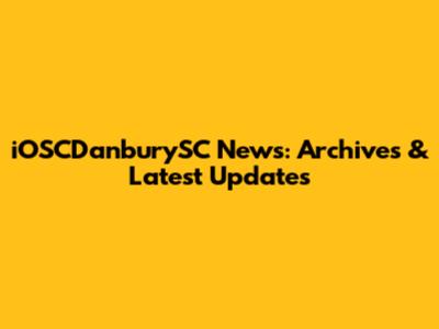 iOSCDanburySC News: Archives & Latest Updates