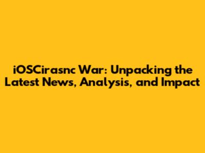 iOSCirasnc War: Unpacking the Latest News, Analysis, and Impact