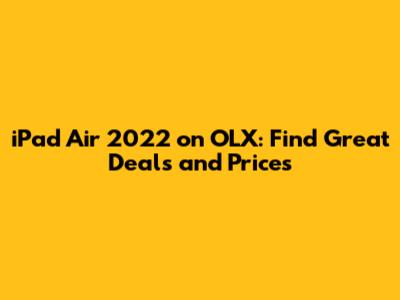 iPad Air 2022 on OLX: Find Great Deals and Prices