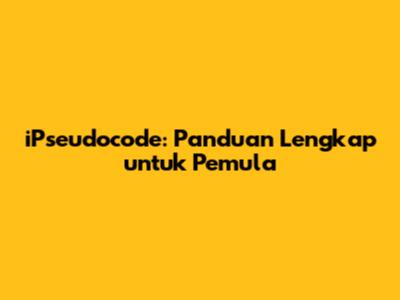 iPseudocode: Panduan Lengkap untuk Pemula