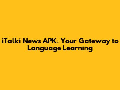 iTalki News APK: Your Gateway to Language Learning