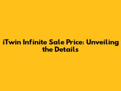 iTwin Infinite Sale Price: Unveiling the Details