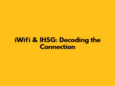 iWifi & IHSG: Decoding the Connection
